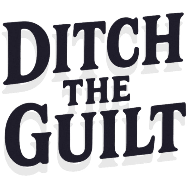 Ditch The Guilt